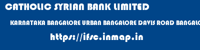 CATHOLIC SYRIAN BANK LIMITED  KARNATAKA BANGALORE URBAN BANGALORE DAVIS ROAD BANGALORE  ifsc code